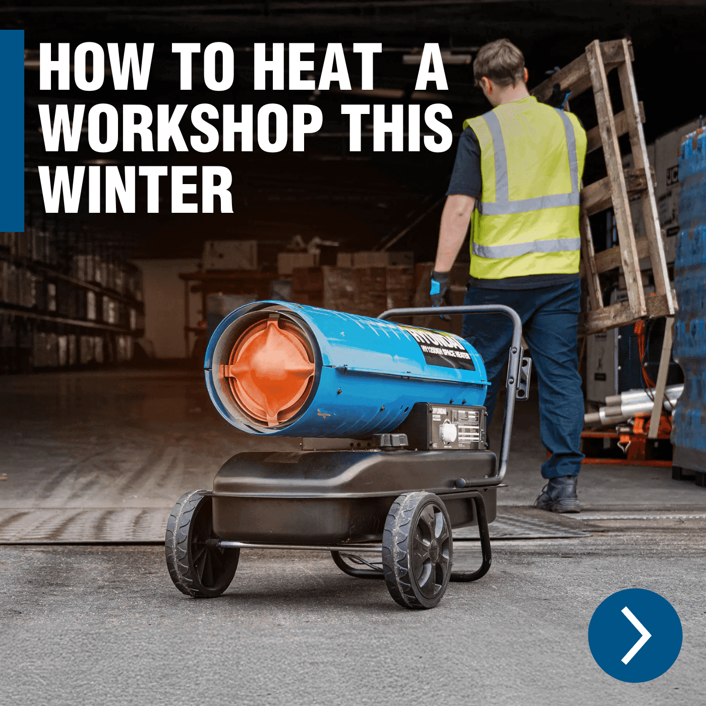 How to Heat a Workshop this Winter with Hyundai Space Heaters